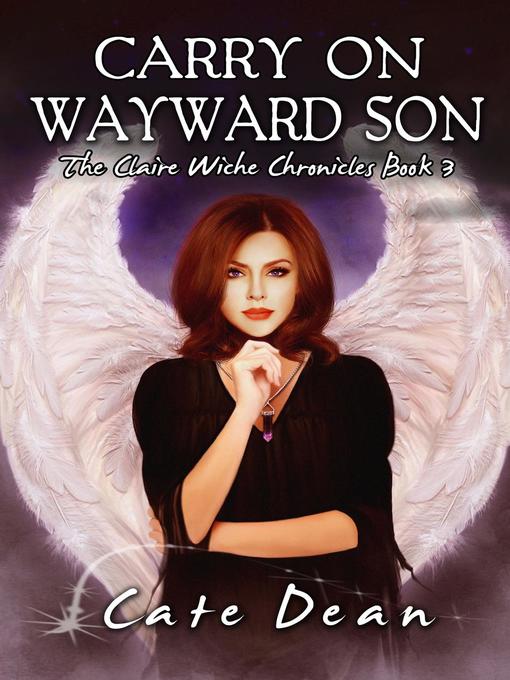 Title details for Carry On Wayward Son--The Claire Wiche Chronicles Book 3 by Cate Dean - Available